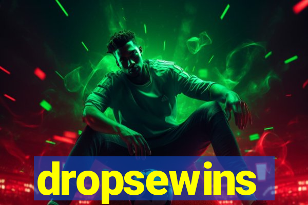 dropsewins