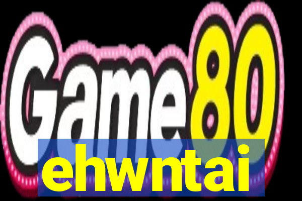 ehwntai