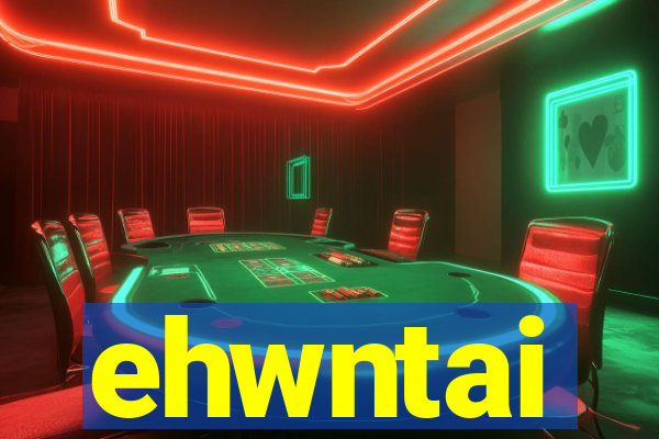 ehwntai