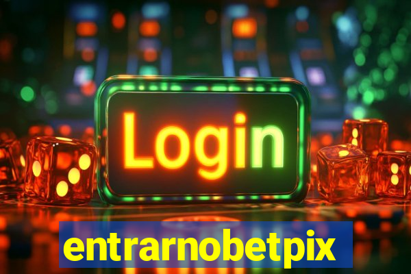 entrarnobetpix