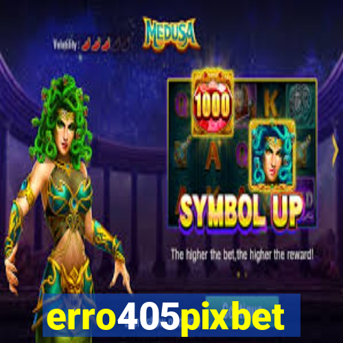erro405pixbet