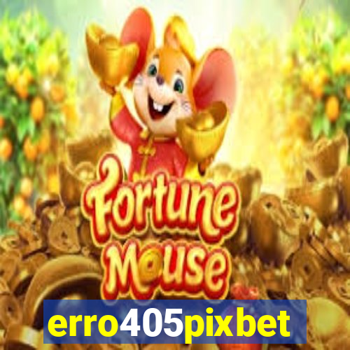 erro405pixbet