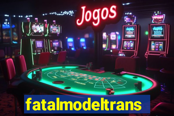 fatalmodeltransex