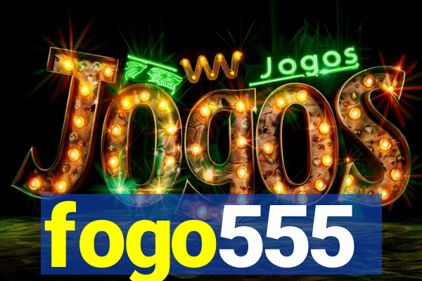 fogo555