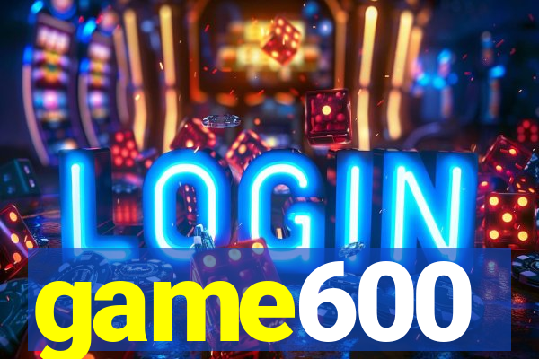 game600