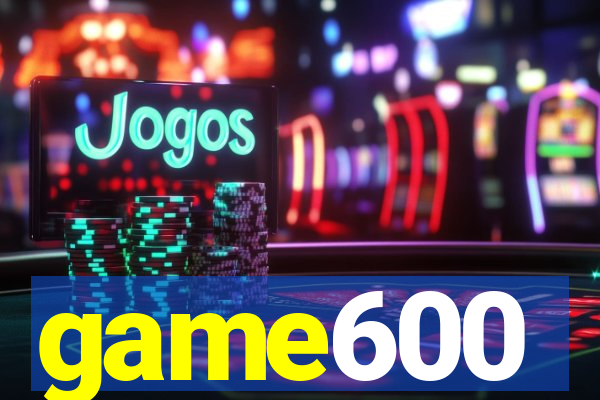game600