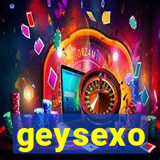 geysexo