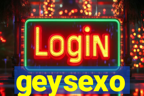 geysexo