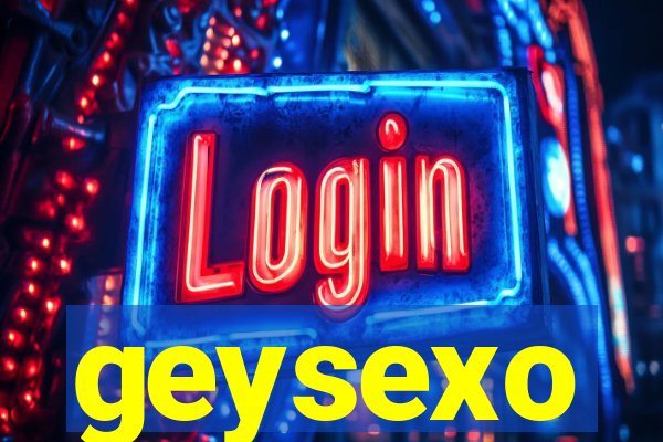 geysexo