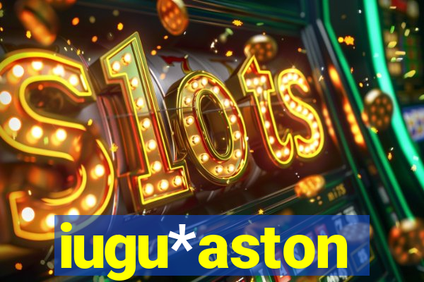 iugu*aston