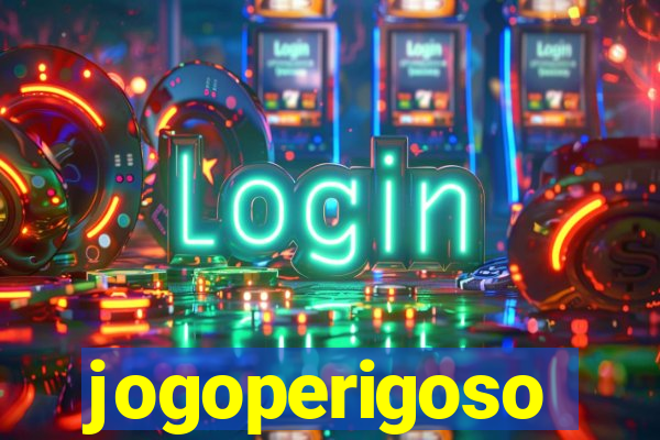 jogoperigoso