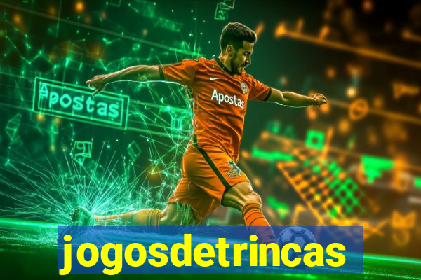 jogosdetrincas