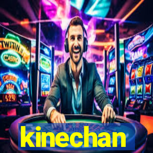 kinechan
