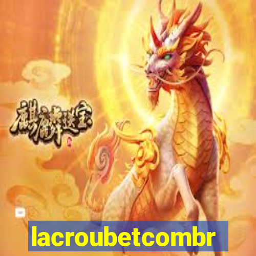 lacroubetcombr