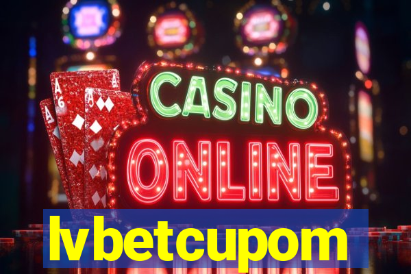 lvbetcupom