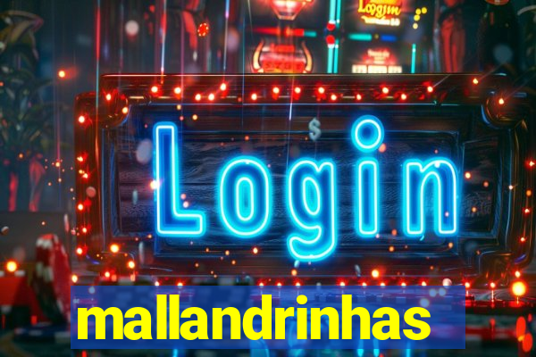 mallandrinhas