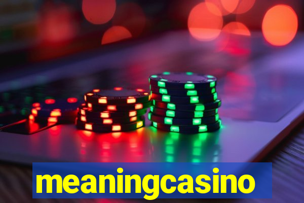 meaningcasino