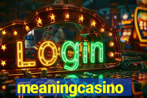 meaningcasino