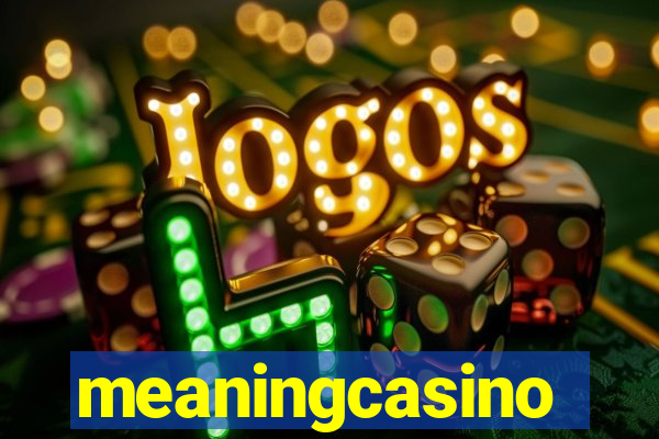 meaningcasino