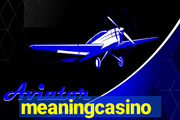 meaningcasino