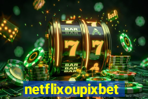 netflixoupixbet