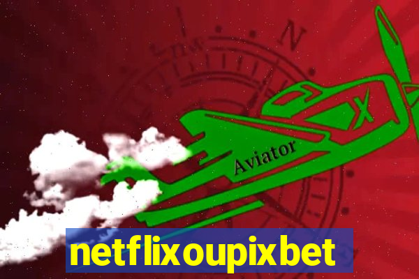 netflixoupixbet