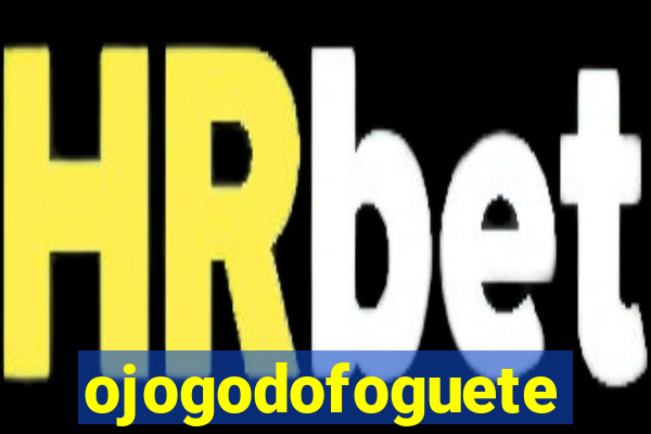 ojogodofoguete