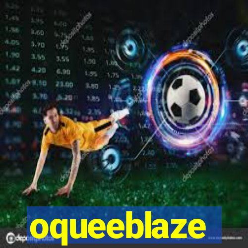 oqueeblaze