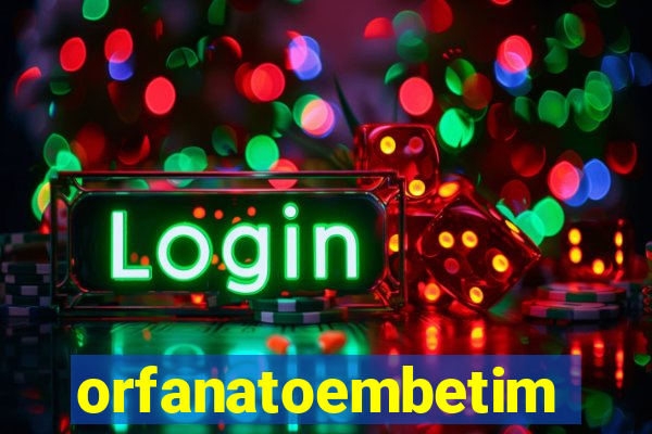 orfanatoembetim
