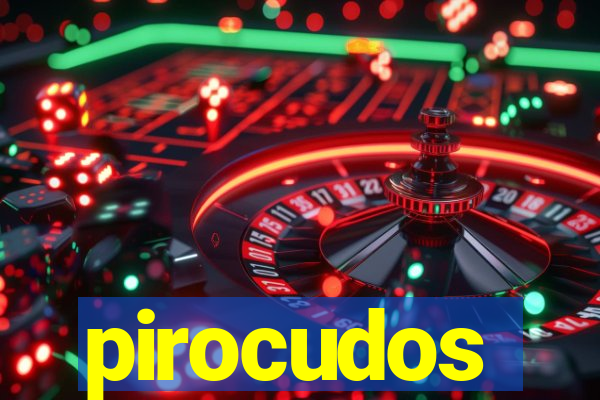 pirocudos