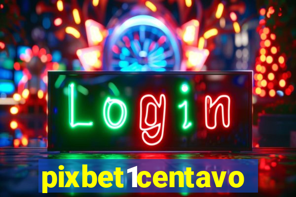 pixbet1centavo