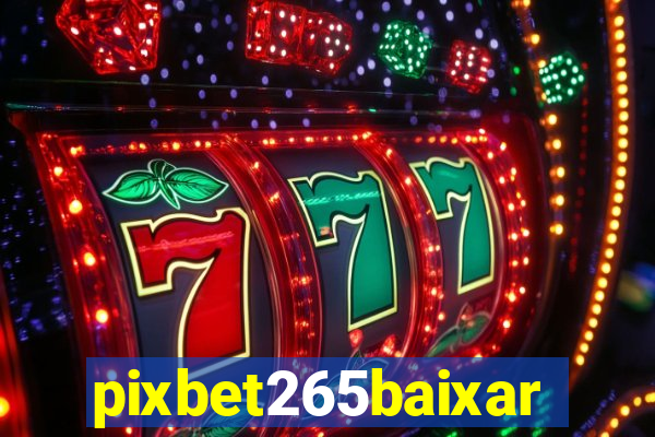 pixbet265baixar
