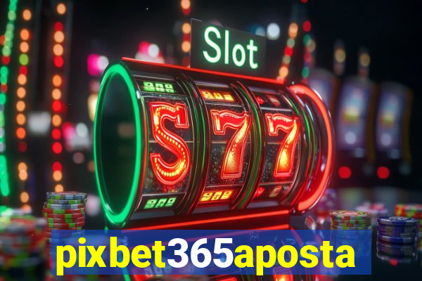 pixbet365aposta