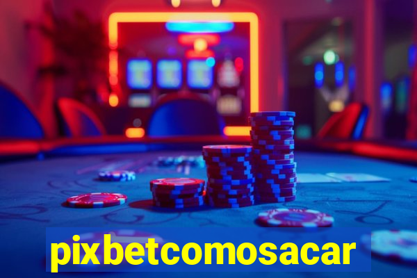 pixbetcomosacar