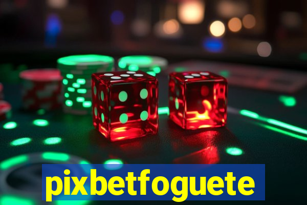 pixbetfoguete