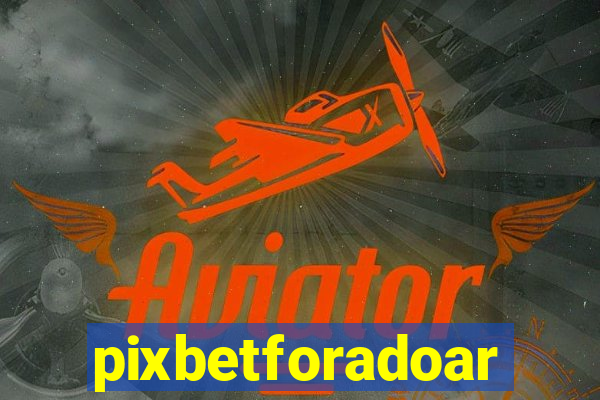 pixbetforadoar