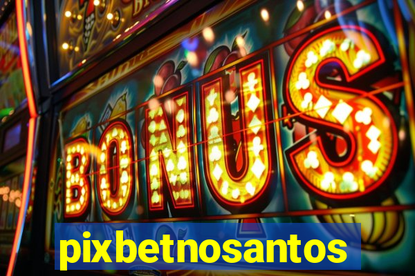 pixbetnosantos