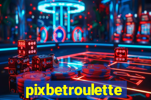 pixbetroulette