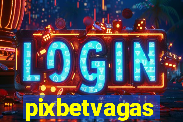pixbetvagas
