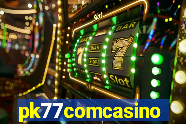 pk77comcasino