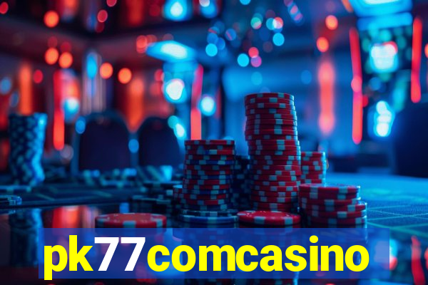 pk77comcasino