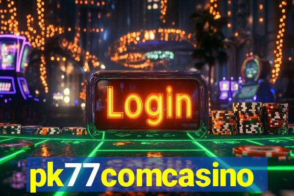 pk77comcasino