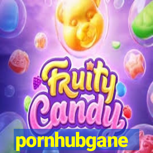 pornhubgane