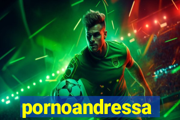 pornoandressa