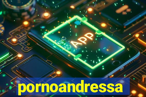 pornoandressa