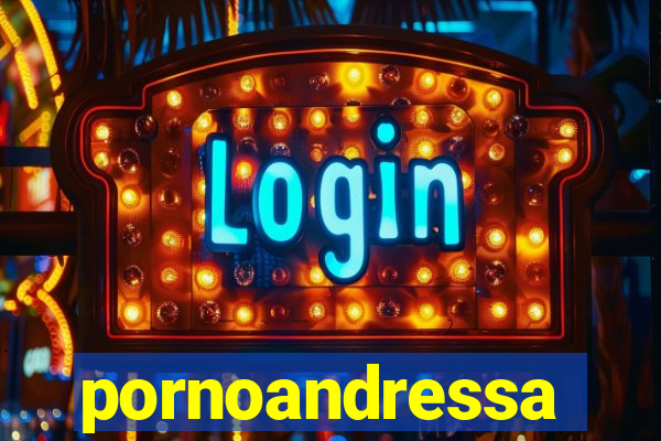 pornoandressa