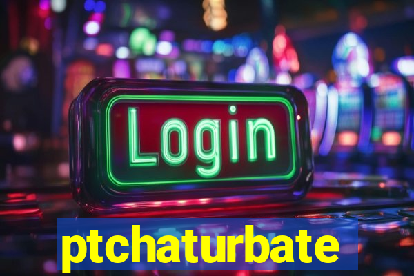 ptchaturbate