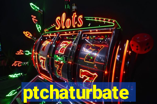 ptchaturbate