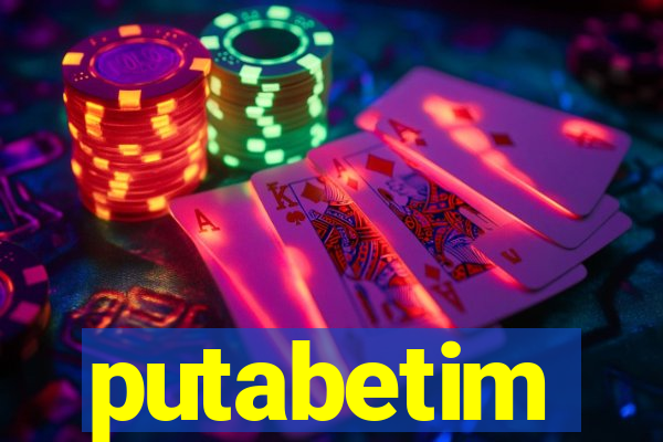putabetim