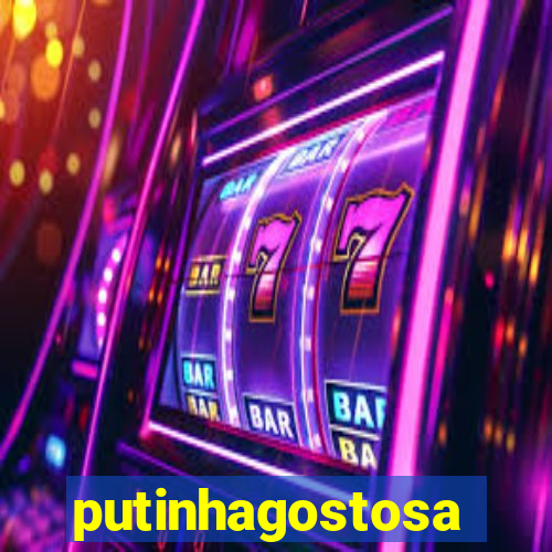putinhagostosa